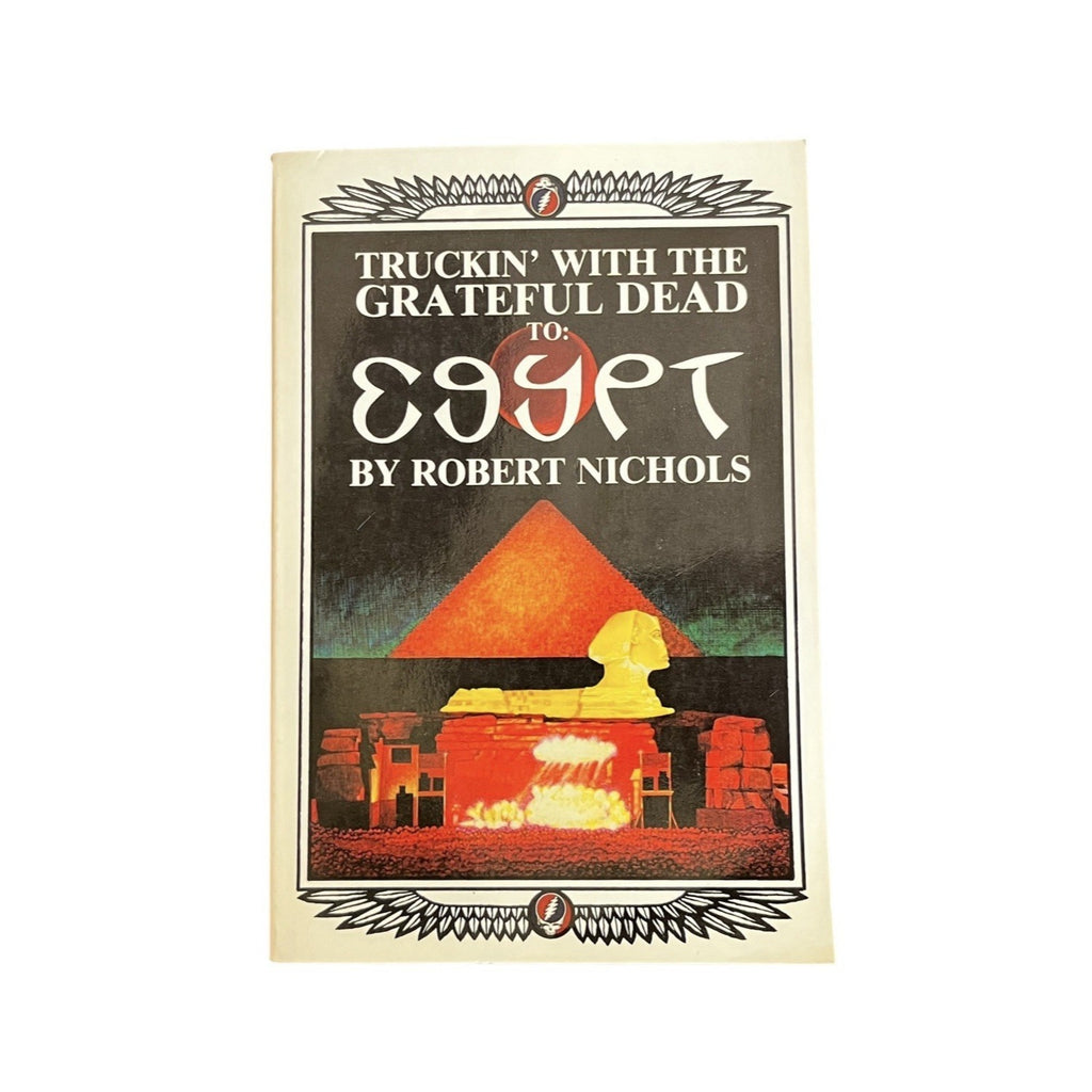 Truckin' with The Grateful Dead to Egypt by Robert Nichols